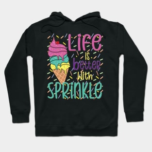 Life Is Better With Sprinkles Sweet Ice Cream Lover Hoodie